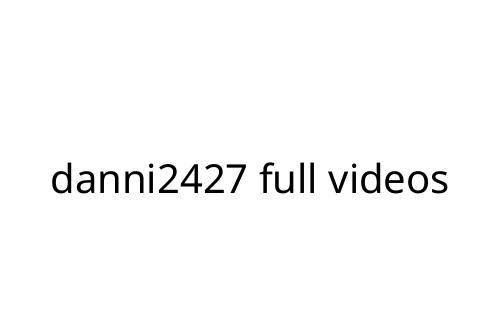 danni2427 full videos