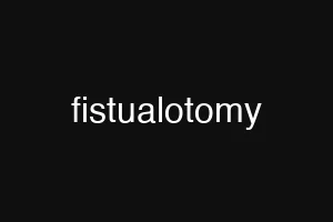 fistualotomy