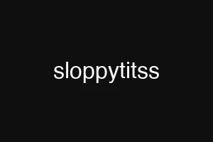 sloppytitss
