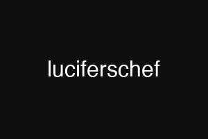 luciferschef