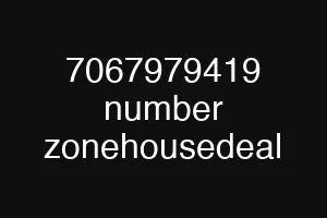 7067979419 number zonehousedeal