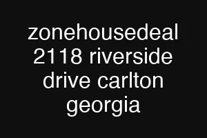 zonehousedeal 2118 riverside drive carlton georgia